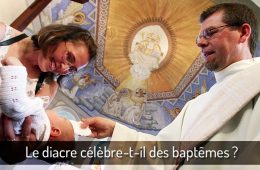 Le diacre célèbre-t-il des baptêmes?